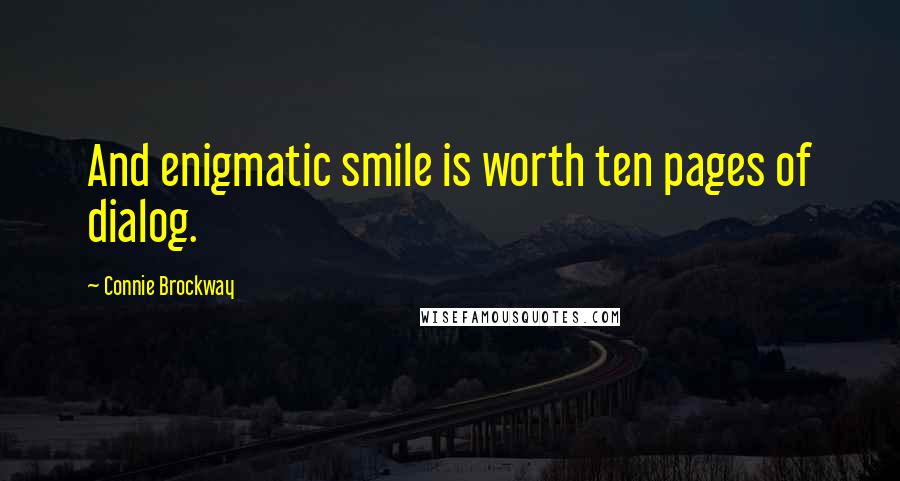 Connie Brockway Quotes: And enigmatic smile is worth ten pages of dialog.