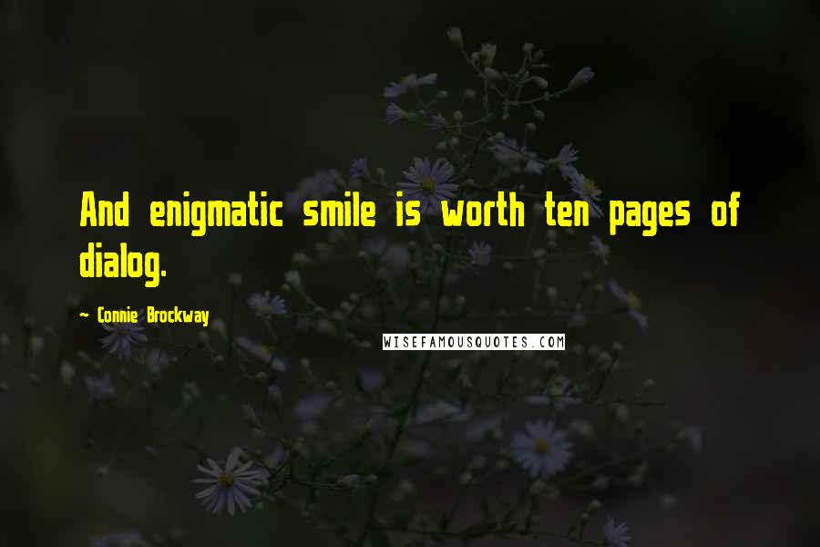 Connie Brockway Quotes: And enigmatic smile is worth ten pages of dialog.