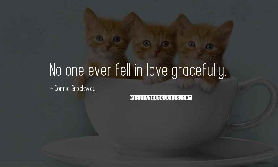 Connie Brockway Quotes: No one ever fell in love gracefully.