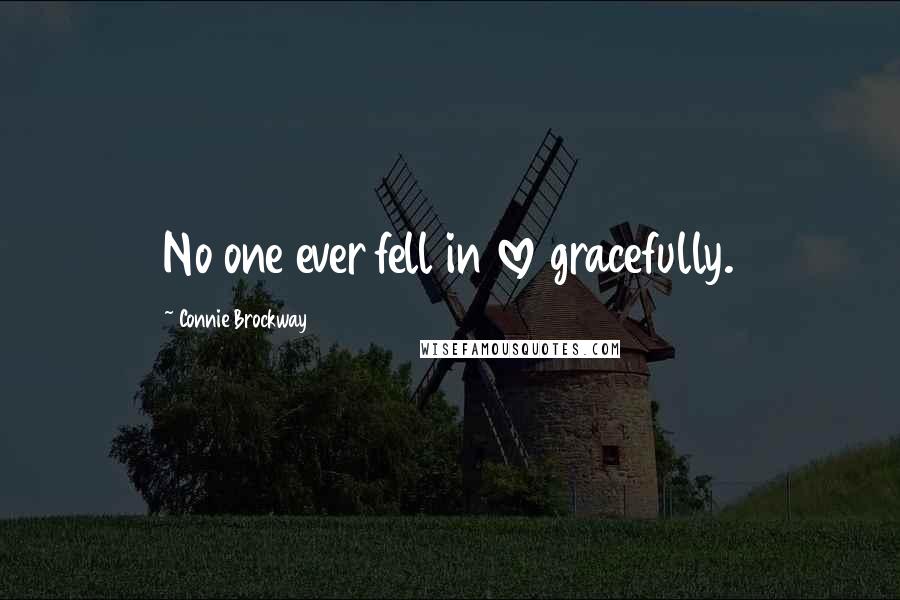 Connie Brockway Quotes: No one ever fell in love gracefully.