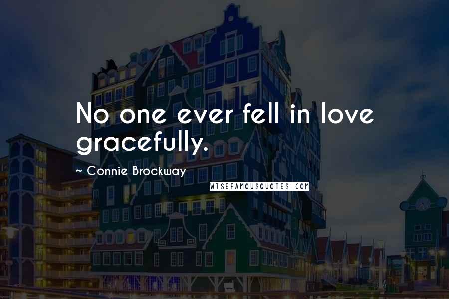 Connie Brockway Quotes: No one ever fell in love gracefully.