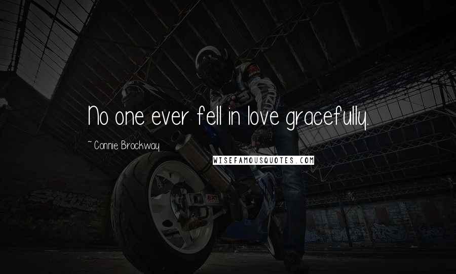 Connie Brockway Quotes: No one ever fell in love gracefully.