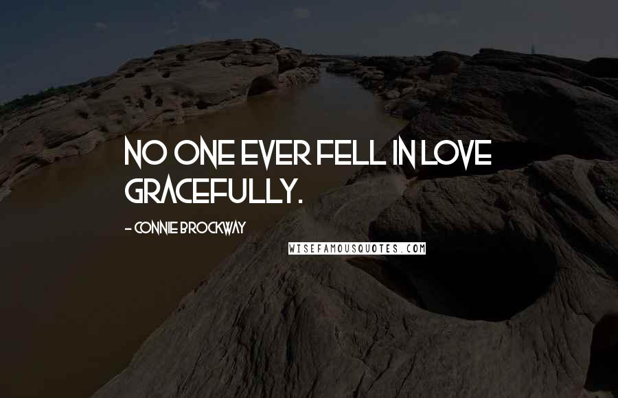 Connie Brockway Quotes: No one ever fell in love gracefully.