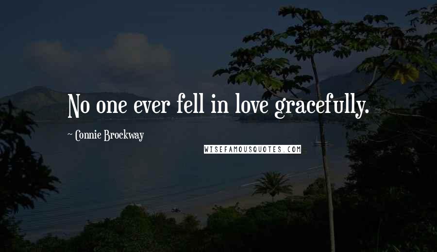 Connie Brockway Quotes: No one ever fell in love gracefully.