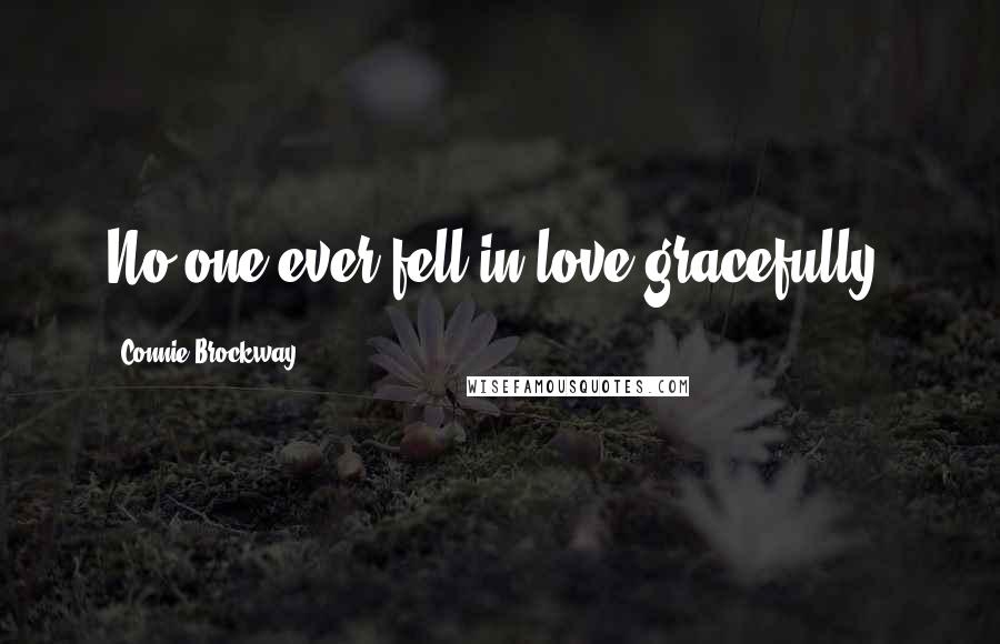 Connie Brockway Quotes: No one ever fell in love gracefully.