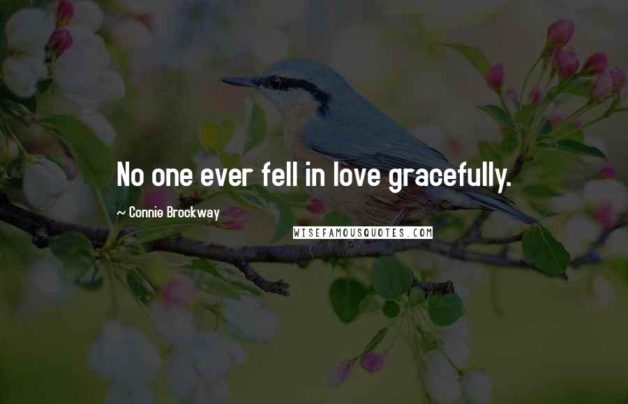 Connie Brockway Quotes: No one ever fell in love gracefully.