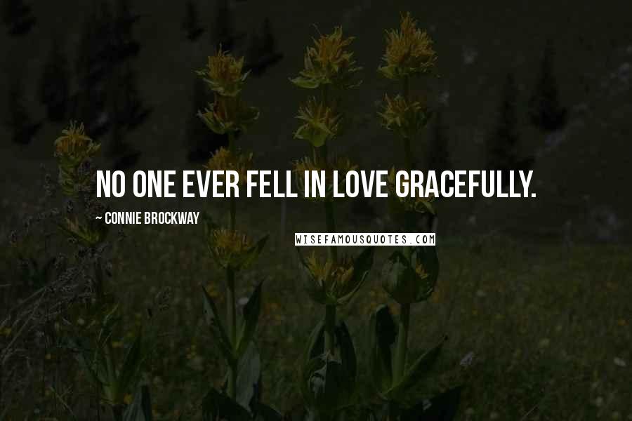Connie Brockway Quotes: No one ever fell in love gracefully.