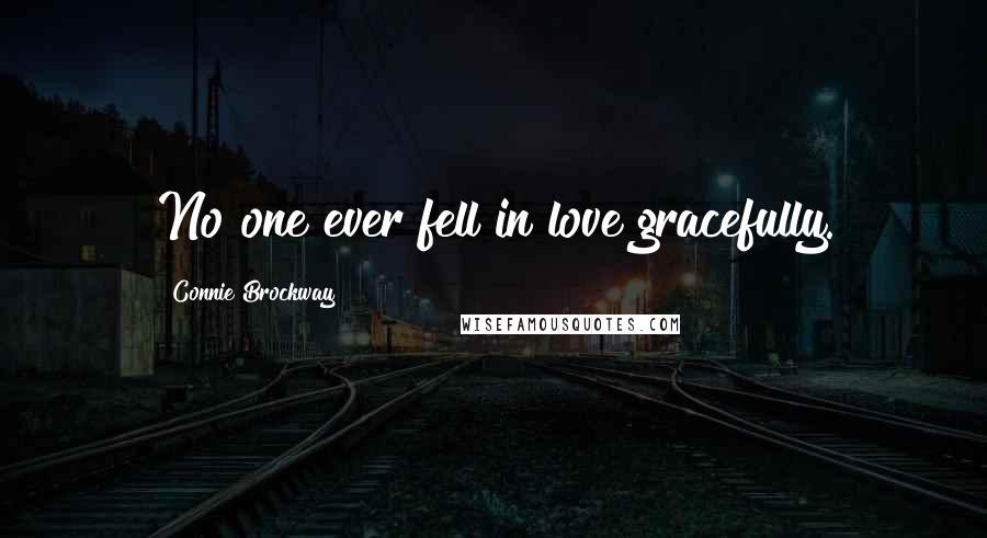 Connie Brockway Quotes: No one ever fell in love gracefully.