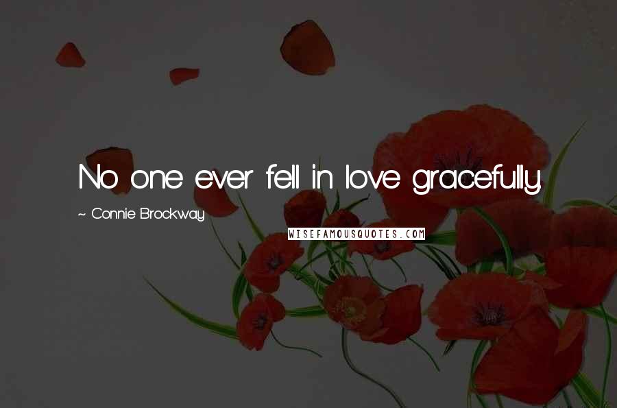 Connie Brockway Quotes: No one ever fell in love gracefully.