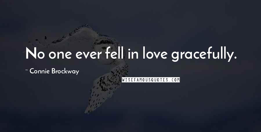 Connie Brockway Quotes: No one ever fell in love gracefully.