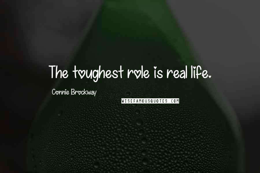 Connie Brockway Quotes: The toughest role is real life.