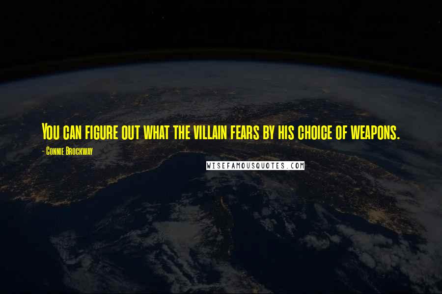 Connie Brockway Quotes: You can figure out what the villain fears by his choice of weapons.