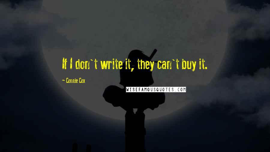 Connie Cox Quotes: If I don't write it, they can't buy it.