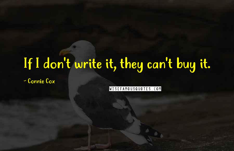 Connie Cox Quotes: If I don't write it, they can't buy it.