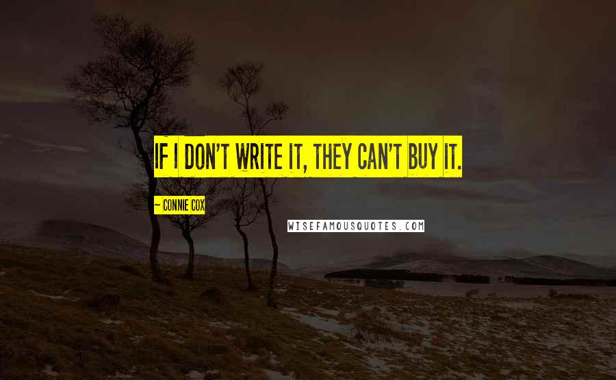 Connie Cox Quotes: If I don't write it, they can't buy it.