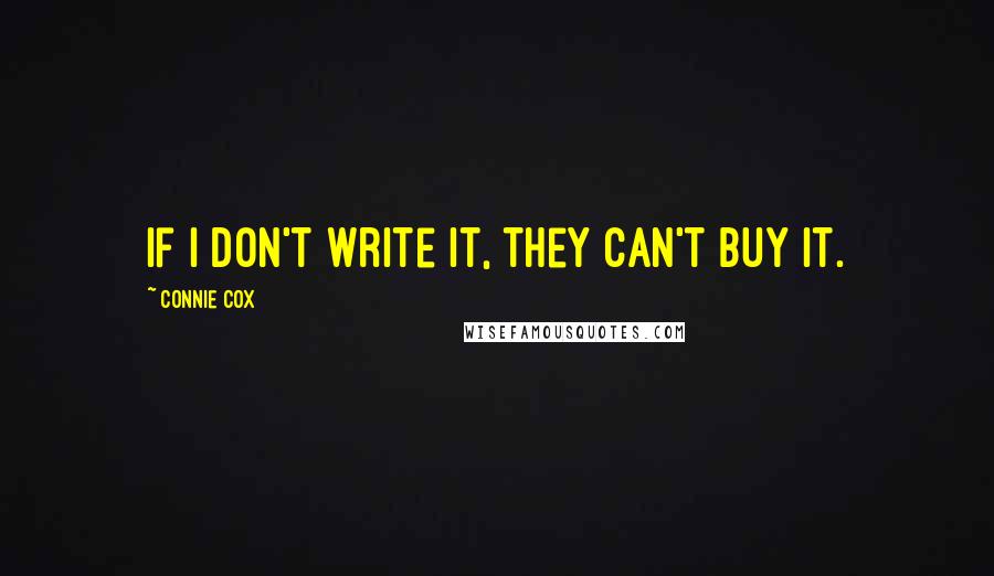 Connie Cox Quotes: If I don't write it, they can't buy it.