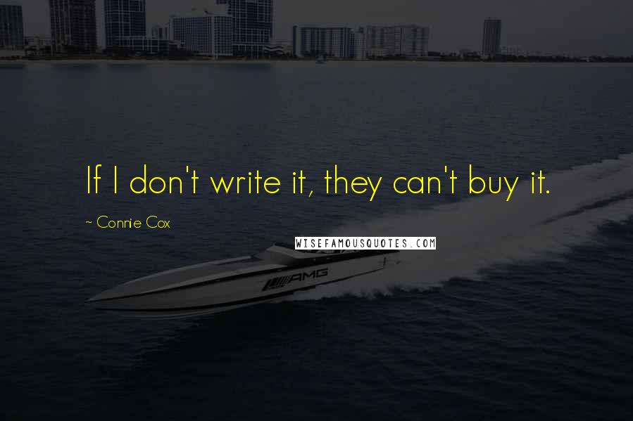 Connie Cox Quotes: If I don't write it, they can't buy it.