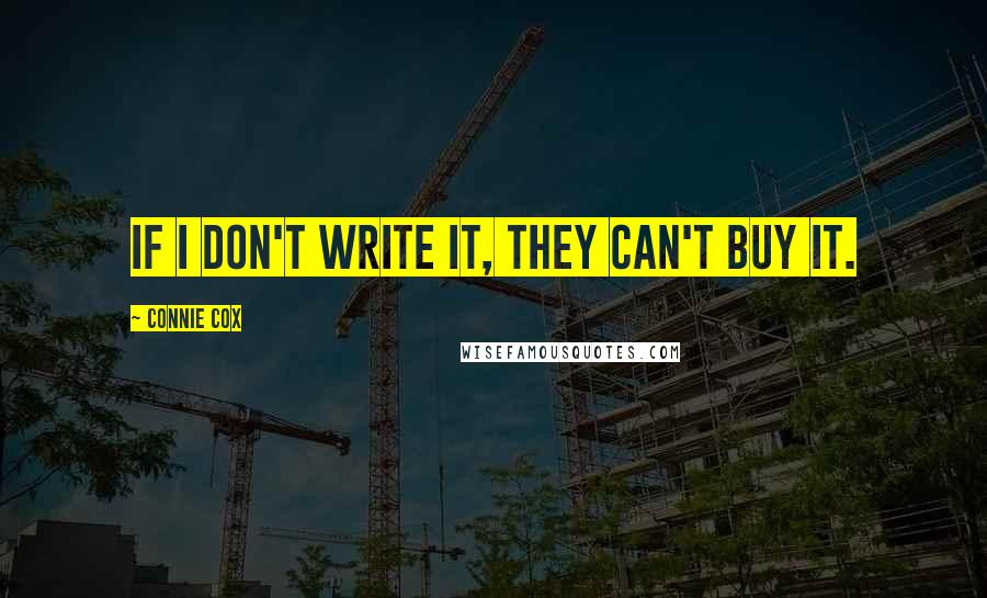 Connie Cox Quotes: If I don't write it, they can't buy it.