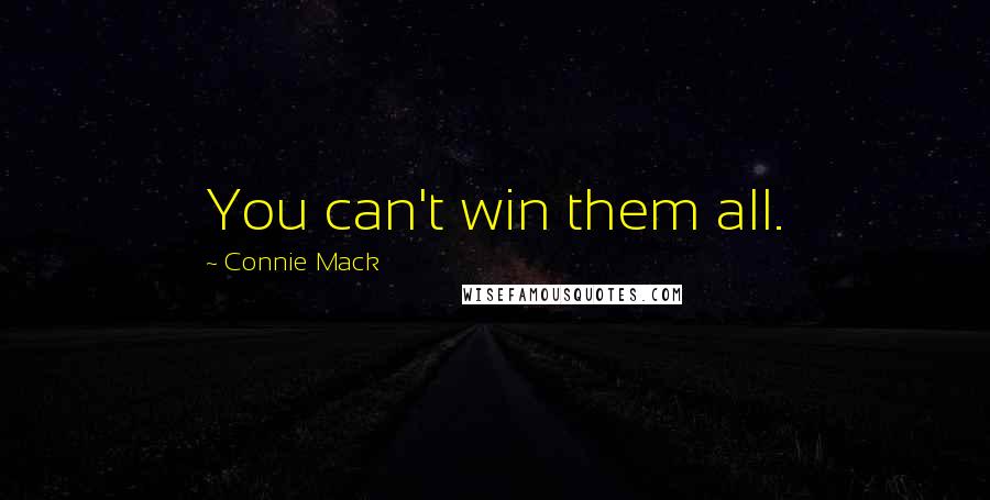 Connie Mack Quotes: You can't win them all.