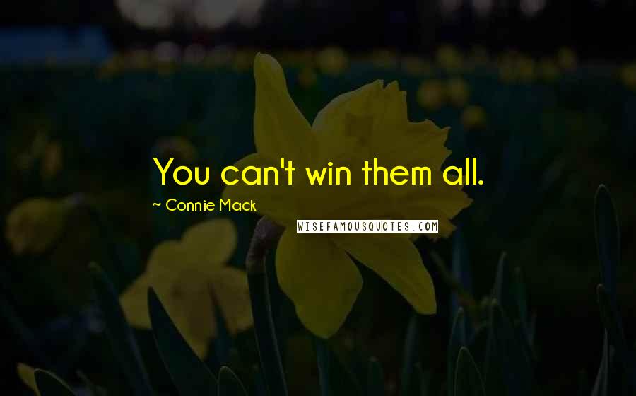 Connie Mack Quotes: You can't win them all.