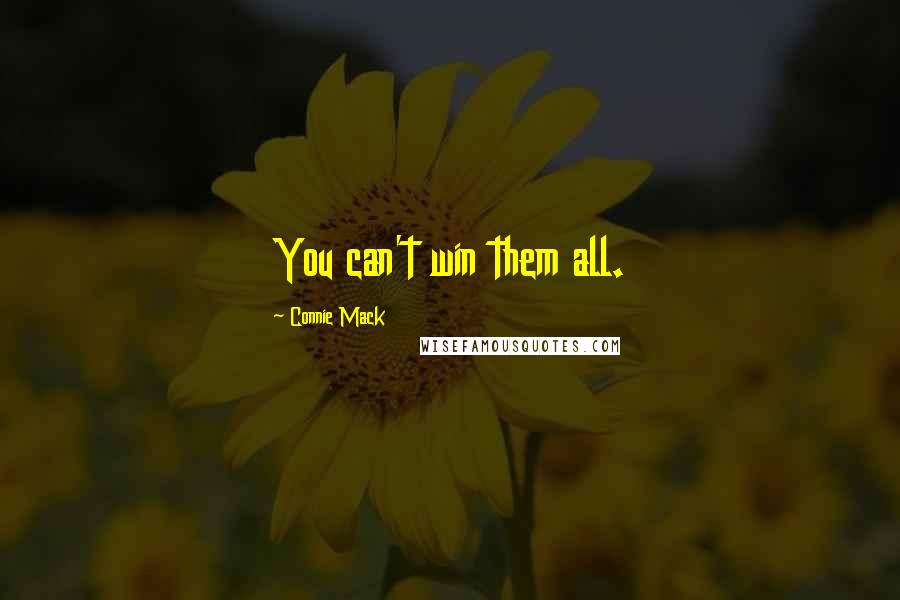 Connie Mack Quotes: You can't win them all.