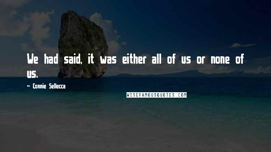 Connie Sellecca Quotes: We had said, it was either all of us or none of us.