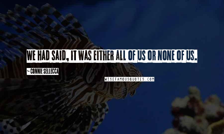 Connie Sellecca Quotes: We had said, it was either all of us or none of us.