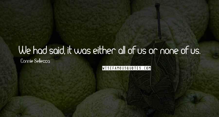 Connie Sellecca Quotes: We had said, it was either all of us or none of us.