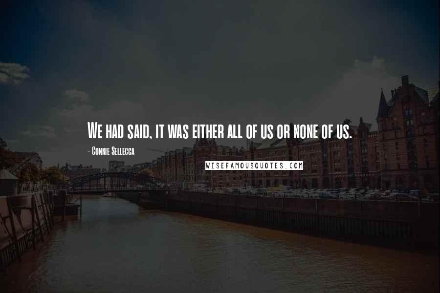 Connie Sellecca Quotes: We had said, it was either all of us or none of us.