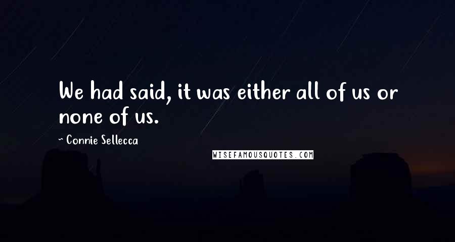 Connie Sellecca Quotes: We had said, it was either all of us or none of us.