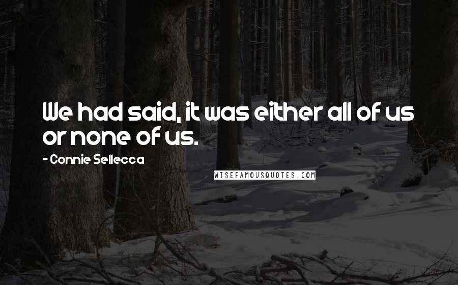 Connie Sellecca Quotes: We had said, it was either all of us or none of us.