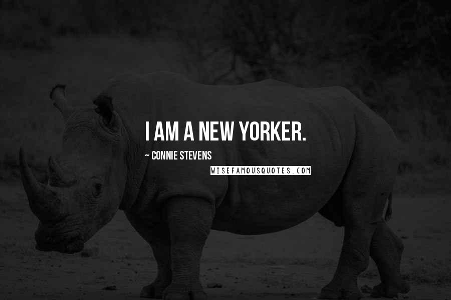 Connie Stevens Quotes: I am a New Yorker.