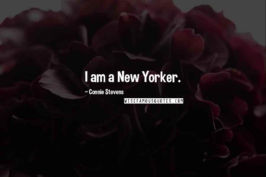 Connie Stevens Quotes: I am a New Yorker.