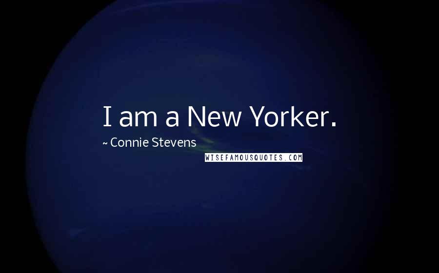 Connie Stevens Quotes: I am a New Yorker.
