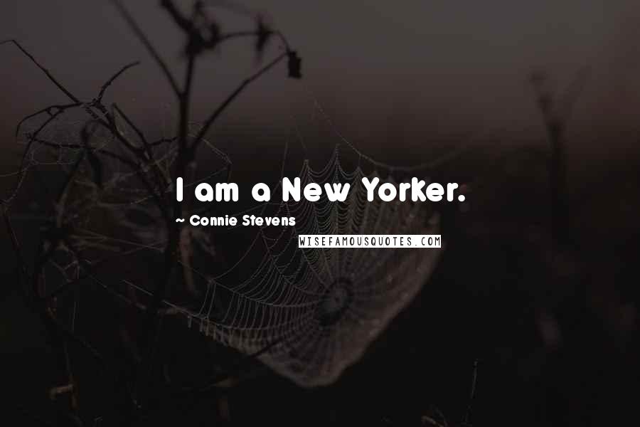 Connie Stevens Quotes: I am a New Yorker.