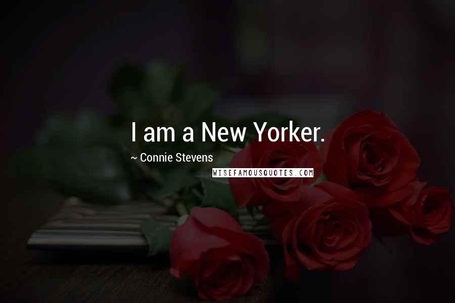 Connie Stevens Quotes: I am a New Yorker.