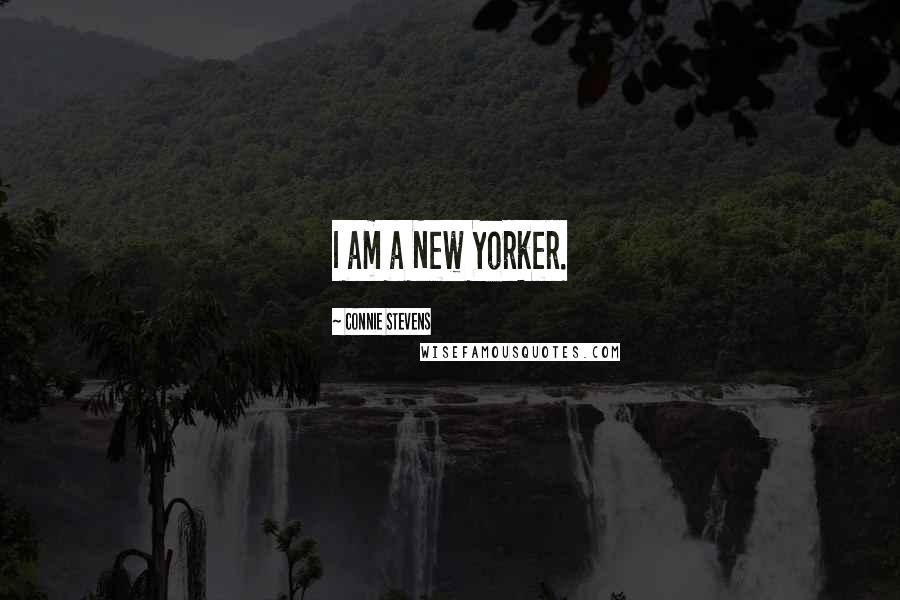 Connie Stevens Quotes: I am a New Yorker.