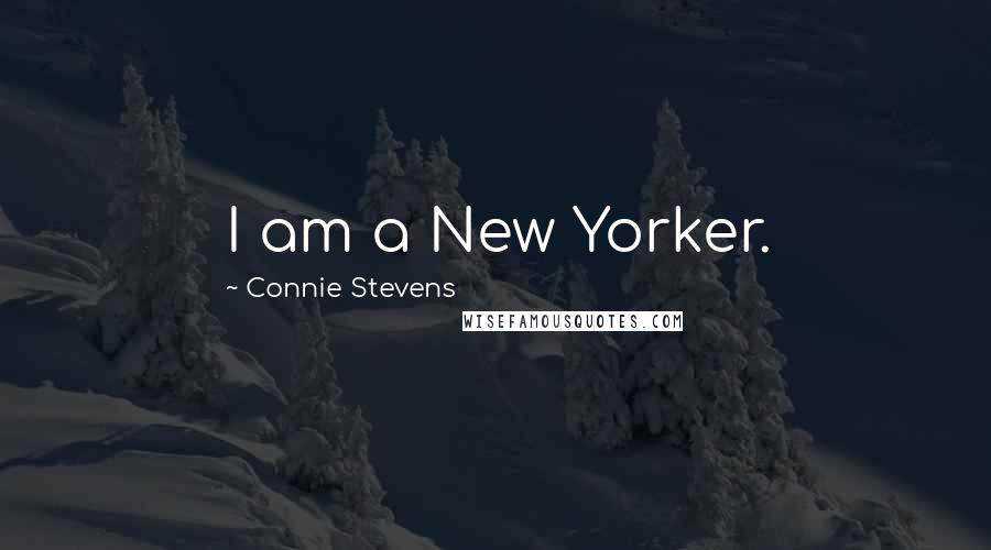 Connie Stevens Quotes: I am a New Yorker.