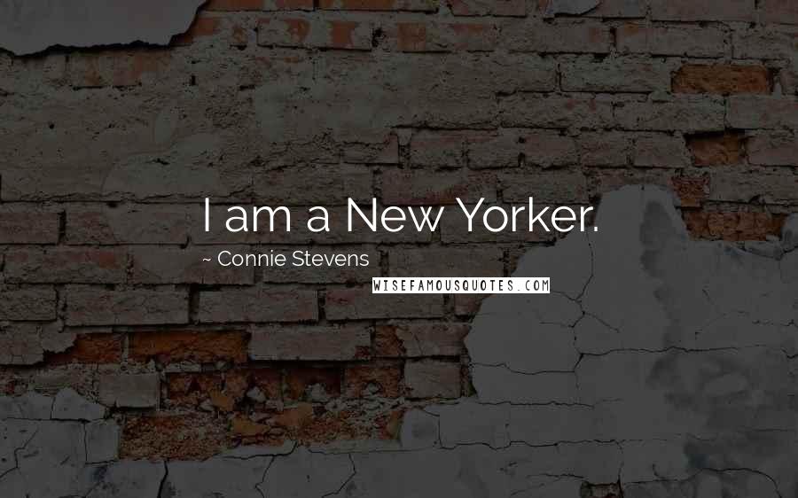 Connie Stevens Quotes: I am a New Yorker.