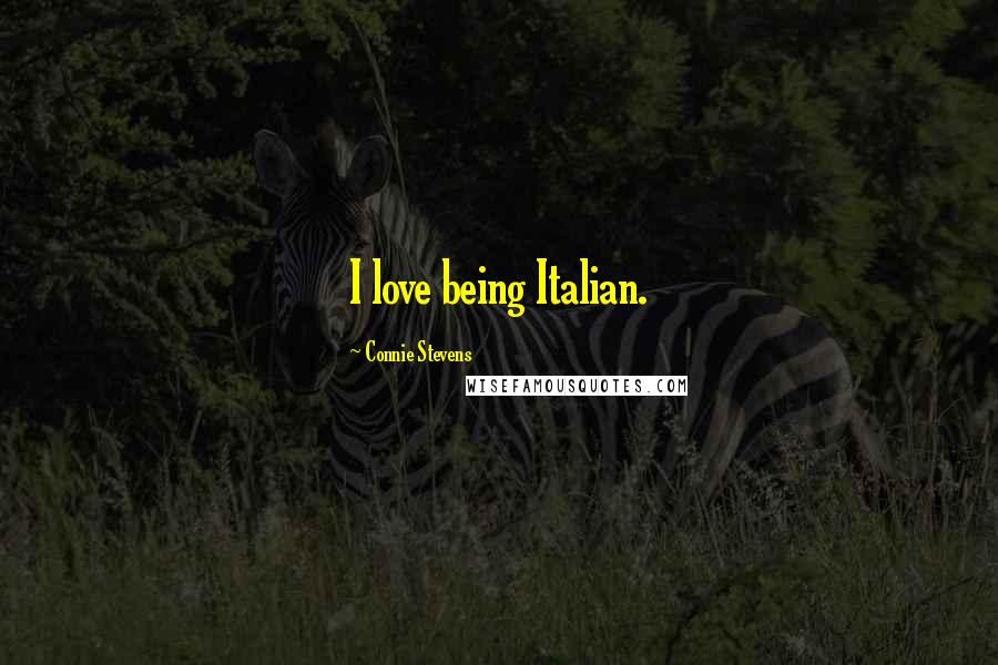 Connie Stevens Quotes: I love being Italian.