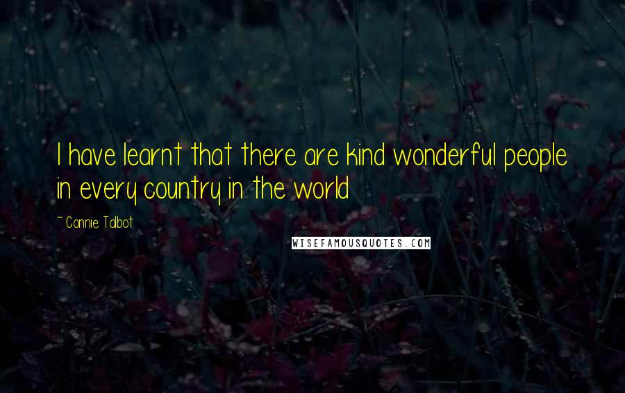 Connie Talbot Quotes: I have learnt that there are kind wonderful people in every country in the world