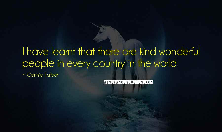 Connie Talbot Quotes: I have learnt that there are kind wonderful people in every country in the world