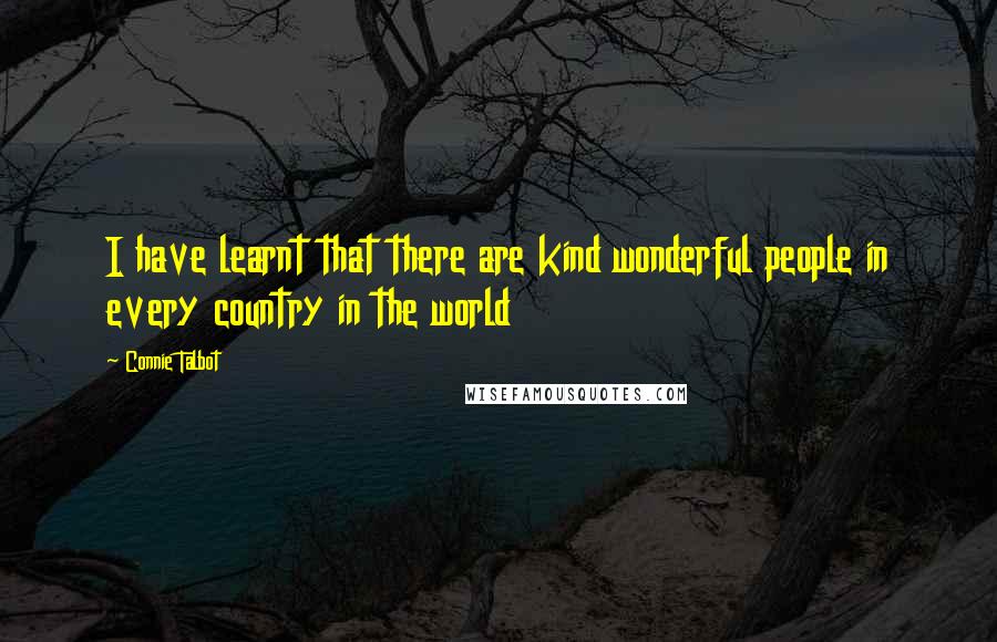 Connie Talbot Quotes: I have learnt that there are kind wonderful people in every country in the world