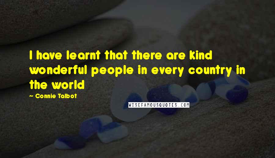 Connie Talbot Quotes: I have learnt that there are kind wonderful people in every country in the world