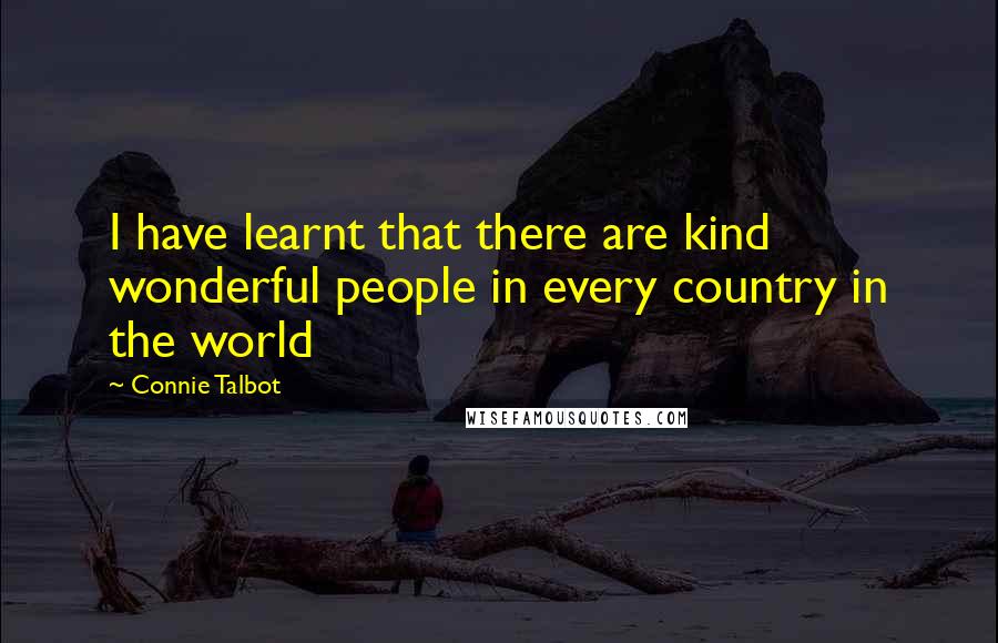 Connie Talbot Quotes: I have learnt that there are kind wonderful people in every country in the world