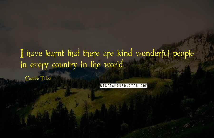 Connie Talbot Quotes: I have learnt that there are kind wonderful people in every country in the world