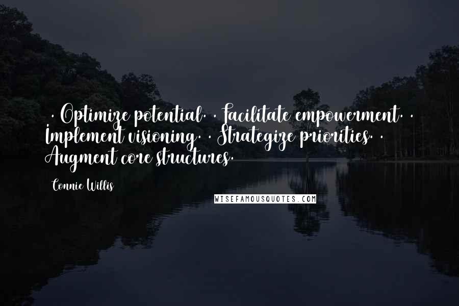 Connie Willis Quotes: 1. Optimize potential.2. Facilitate empowerment.3. Implement visioning.4. Strategize priorities.5. Augment core structures.