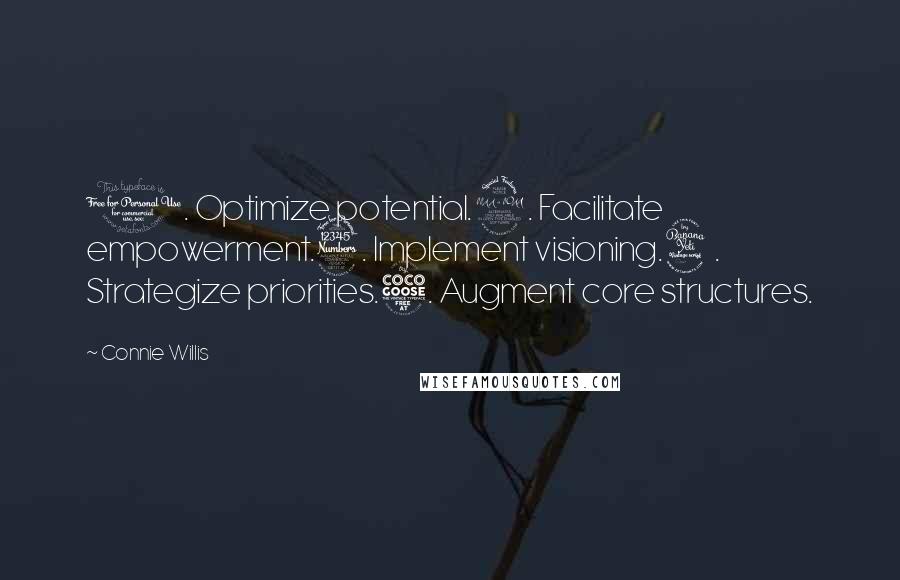 Connie Willis Quotes: 1. Optimize potential.2. Facilitate empowerment.3. Implement visioning.4. Strategize priorities.5. Augment core structures.