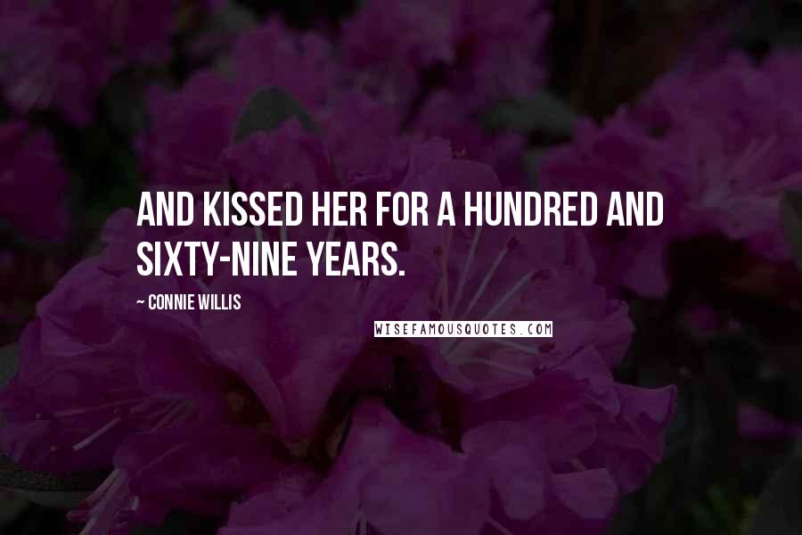 Connie Willis Quotes: And kissed her for a hundred and sixty-nine years.