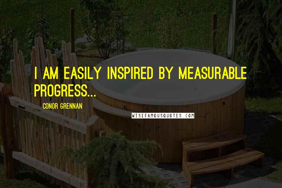 Conor Grennan Quotes: I am easily inspired by measurable progress...